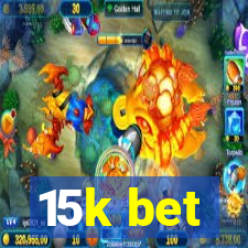 15k bet